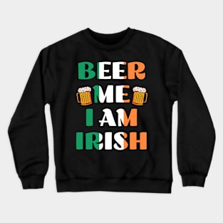 Beer me i am Irish Crewneck Sweatshirt